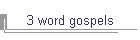 3 word gospels