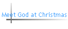 Meet God at Christmas