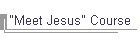 "Meet Jesus" Course