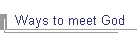 Ways to meet God